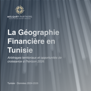 Géographie Financière en Tunisie - Edition 2026 - Note d'Analyse Indépendante Melqart Insights, Melqart Partners